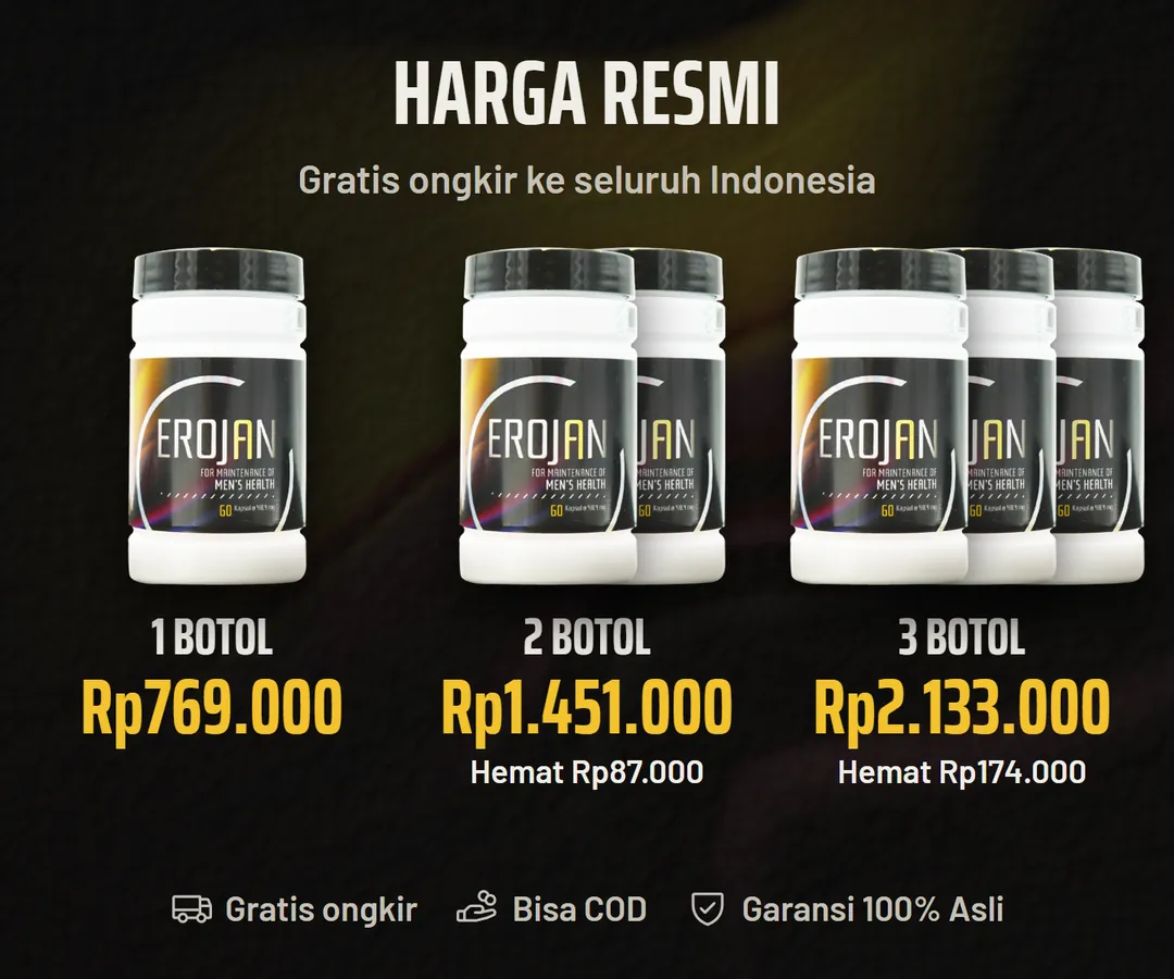 Harga resmi EROJAN: 1 botol Rp769.000, 2 botol Rp1.451.000 hemat Rp87.000, 3 botol Rp2.133.000 hemat Rp174.000. Gratis ongkir, bisa COD, Garansi 100% Asli.