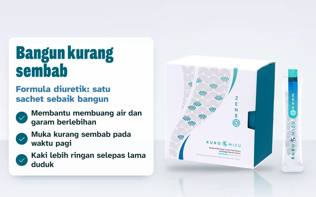 Kotak ZENSO Kuro Mizu dan satu sachet berlatarkan putih mutiara. Bangun kurang sembab: satu sachet sebaik bangun, formula diuretik yang membantu membuang air dan garam berlebihan.