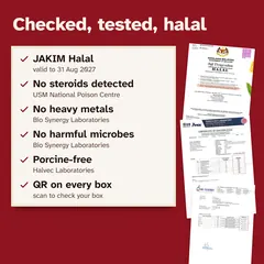 JAKIM Halal, no steroids detected (USM National Poison Centre), no heavy metals, no harmful microbes, porcine-free and a QR sticker on every box.