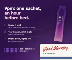 9pm: one sachet an hour before bed. Shake it, tear it open, drink it all. One box of 20 sachets is 20 nights.